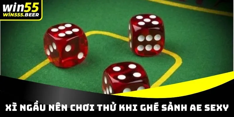Xì ngầu nên chơi thử khi ghé sảnh AE Sexy