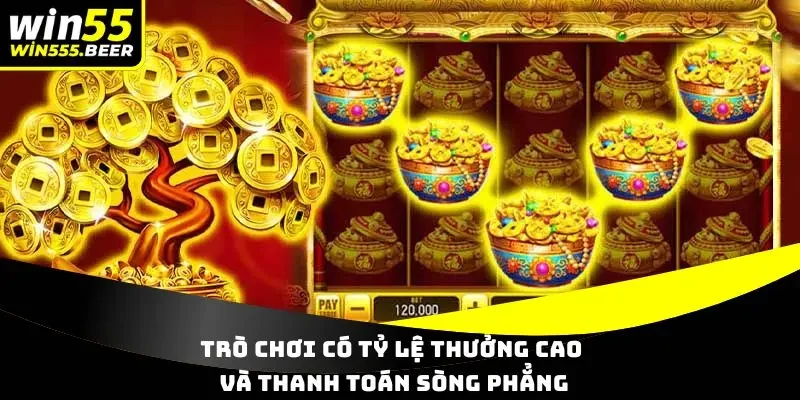 Trò chơi có tỷ lệ thưởng cao và thanh toán sòng phẳng