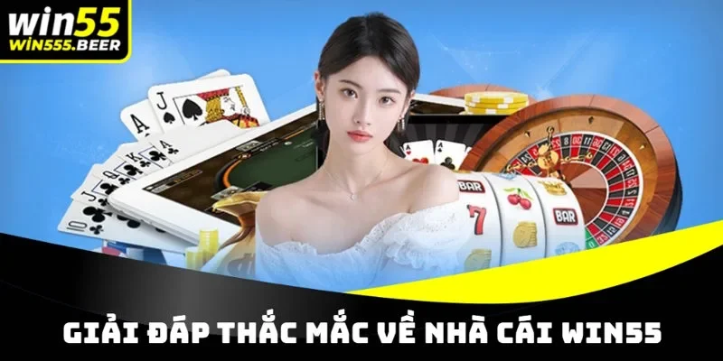 Giải đáp nhanh những thắc mắc về WIN55