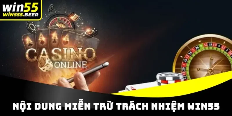 Chi tiết các thông tin về nội dung miễn trách nhiệm WIN55