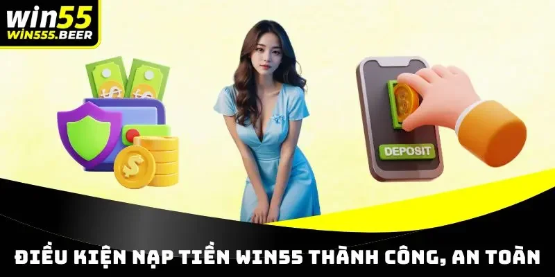 Điều kiện nộp tiền WIN55 thành công, an toàn